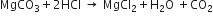 MgCO subscript 3 plus 2 HCl space rightwards arrow space MgCl subscript 2 plus straight H subscript 2 straight O space plus CO subscript 2