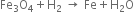 Fe subscript 3 straight O subscript 4 plus straight H subscript 2 space rightwards arrow space Fe plus straight H subscript 2 straight O