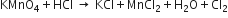 KMnO subscript 4 plus HCl space rightwards arrow space KCl plus MnCl subscript 2 plus straight H subscript 2 straight O plus Cl subscript 2