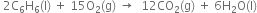 space 2 straight C subscript 6 straight H subscript 6 left parenthesis straight I right parenthesis space plus space 15 straight O subscript 2 left parenthesis straight g right parenthesis space rightwards arrow space space 12 CO subscript 2 left parenthesis straight g right parenthesis space plus space 6 straight H subscript 2 straight O left parenthesis straight I right parenthesis