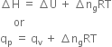 increment straight H space equals space increment straight U space plus space increment straight n subscript straight g RT
space space space space space or
straight q subscript straight p space equals space straight q subscript straight v space plus space increment straight n subscript straight g RT