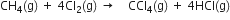 CH subscript 4 left parenthesis straight g right parenthesis space plus space 4 Cl subscript 2 left parenthesis straight g right parenthesis space rightwards arrow space space space space CCl subscript 4 left parenthesis straight g right parenthesis space plus space 4 HCl left parenthesis straight g right parenthesis