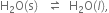 straight H subscript 2 straight O left parenthesis straight s right parenthesis space space space rightwards harpoon over leftwards harpoon space space straight H subscript 2 straight O left parenthesis l right parenthesis comma