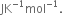 JK to the power of negative 1 end exponent mol to the power of negative 1 end exponent.