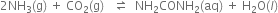 2 NH subscript 3 left parenthesis straight g right parenthesis space plus space CO subscript 2 left parenthesis straight g right parenthesis space space space rightwards harpoon over leftwards harpoon space space NH subscript 2 CONH subscript 2 left parenthesis aq right parenthesis space plus space straight H subscript 2 straight O left parenthesis l right parenthesis