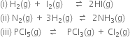 left parenthesis straight i right parenthesis space straight H subscript 2 left parenthesis straight g right parenthesis space plus space space straight I subscript 2 left parenthesis straight g right parenthesis space space space space space rightwards harpoon over leftwards harpoon space space 2 HI left parenthesis straight g right parenthesis
left parenthesis ii right parenthesis space straight N subscript 2 left parenthesis straight g right parenthesis space plus space 3 straight H subscript 2 left parenthesis straight g right parenthesis space space rightwards harpoon over leftwards harpoon space space 2 NH subscript 3 left parenthesis straight g right parenthesis
left parenthesis iii right parenthesis space PCl subscript 5 left parenthesis straight g right parenthesis space space space rightwards harpoon over leftwards harpoon space space space space PCl subscript 3 left parenthesis straight g right parenthesis space plus space Cl subscript 2 left parenthesis straight g right parenthesis