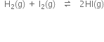 space space straight H subscript 2 left parenthesis straight g right parenthesis space plus space straight I subscript 2 left parenthesis straight g right parenthesis space space space rightwards harpoon over leftwards harpoon space space space 2 HI left parenthesis straight g right parenthesis


