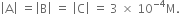 open vertical bar straight A close vertical bar space equals open vertical bar straight B close vertical bar space equals space open vertical bar straight C close vertical bar space equals space 3 space cross times space 10 to the power of negative 4 end exponent straight M.