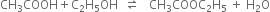 CH subscript 3 COOH plus straight C subscript 2 straight H subscript 5 OH space space rightwards harpoon over leftwards harpoon space space space CH subscript 3 COOC subscript 2 straight H subscript 5 space plus space straight H subscript 2 straight O