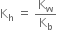 straight K subscript straight h space equals space straight K subscript straight w over straight K subscript straight b space