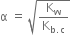 straight alpha space equals space square root of straight K subscript straight w over straight K subscript straight b. straight c end subscript end root