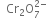 space space Cr subscript 2 straight O subscript 7 superscript 2 minus end superscript