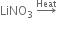 LiNO subscript 3 space rightwards arrow with Heat on top