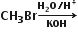 bold CH subscript bold 3 bold Br bold rightwards arrow from bold KOH to bold H subscript bold 2 bold O bold divided by bold H to the power of bold plus of