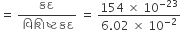 equals space fraction numerator કદ over denominator space વ િ શ િ ષ ્ ટ space કદ end fraction space equals space fraction numerator 154 space cross times space 10 to the power of negative 23 end exponent over denominator 6.02 space cross times space 10 to the power of negative 2 end exponent end fraction