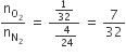 straight n subscript straight O subscript 2 end subscript over straight n subscript straight N subscript 2 end subscript space equals space fraction numerator 1 over 32 over denominator space fraction numerator space 4 over denominator space 24 end fraction end fraction space equals space 7 over 32