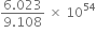 fraction numerator 6.023 over denominator 9.108 end fraction space cross times space 10 to the power of 54