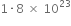 1 times 8 space cross times space 10 to the power of 23