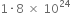 1 times 8 space cross times space 10 to the power of 24