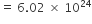 equals space 6.02 space cross times space 10 to the power of 24