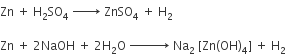 Zn space plus space straight H subscript 2 SO subscript 4 space rightwards arrow with space space space space space space on top space ZnSO subscript 4 space plus space straight H subscript 2

Zn space plus space 2 NaOH space plus space 2 straight H subscript 2 straight O space rightwards arrow with space space space space space space space space space on top space Na subscript 2 space left square bracket Zn left parenthesis OH right parenthesis subscript 4 right square bracket space plus space straight H subscript 2