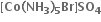 bold left square bracket bold Co bold left parenthesis bold NH subscript bold 3 bold right parenthesis subscript bold 5 bold Br bold right square bracket bold SO subscript bold 4