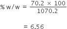 percent sign space straight w divided by straight w space equals space fraction numerator 70.2 space cross times space 100 over denominator 1070.2 space end fraction

space space space space space space space space space space space space space space space equals space 6.56