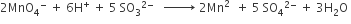 2 MnO subscript 4 to the power of minus space plus space 6 straight H to the power of plus space plus space 5 space SO subscript 3 to the power of 2 minus end exponent space space space rightwards arrow with space space space space space space space on top space 2 Mn squared space space plus space 5 space SO subscript 4 to the power of 2 minus end exponent space plus space 3 straight H subscript 2 straight O space