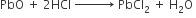 PbO space plus space 2 HCl space rightwards arrow with space space space space space space space space space space on top space PbCl subscript 2 space plus space straight H subscript 2 straight O space