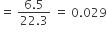 equals space fraction numerator 6.5 over denominator 22.3 end fraction space equals space 0.029