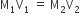 straight M subscript 1 straight V subscript 1 space equals space straight M subscript 2 straight V subscript 2