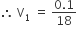 therefore space straight V subscript 1 space equals space fraction numerator 0.1 over denominator 18 end fraction