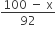 fraction numerator 100 space minus space straight x over denominator 92 end fraction