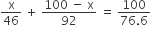 straight x over 46 space plus space fraction numerator 100 space minus space straight x over denominator 92 end fraction space equals space fraction numerator 100 over denominator 76.6 end fraction