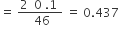 equals space fraction numerator 2 space space 0 space.1 space over denominator space 46 end fraction space equals space 0.437 space