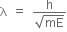 straight lambda space equals space fraction numerator straight h over denominator square root of mE end fraction