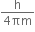 fraction numerator straight h over denominator 4 πm end fraction