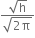 fraction numerator square root of straight h over denominator square root of 2 straight pi end root end fraction