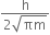 fraction numerator straight h over denominator 2 square root of πm end fraction