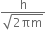 fraction numerator straight h over denominator square root of 2 πm end root end fraction