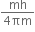 fraction numerator mh over denominator 4 πm end fraction