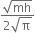 fraction numerator square root of mh over denominator 2 square root of straight pi end fraction