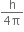 fraction numerator straight h over denominator 4 straight pi end fraction