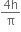 fraction numerator 4 straight h over denominator straight pi end fraction