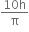 fraction numerator 10 straight h over denominator straight pi end fraction