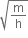 square root of straight m over straight h end root