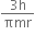 fraction numerator 3 straight h over denominator πmr end fraction