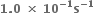 bold 1 bold. bold 0 bold space bold cross times bold space bold 10 to the power of bold minus bold 1 end exponent bold s to the power of bold minus bold 1 end exponent