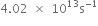 4.02 space cross times space 10 to the power of 13 straight s to the power of negative 1 end exponent