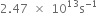 2.47 space cross times space 10 to the power of 13 straight s to the power of negative 1 end exponent